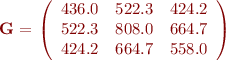 
{\bf G} = \left( \begin{array}{rrr}
436.0 & 522.3 & 424.2 \\
522.3 & 808.0 & 664.7 \\
424.2 & 664.7 & 558.0 
\end{array} \right)
